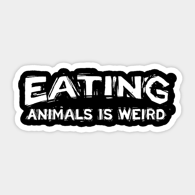 Eating Animals Is Weird, Vegan Gift, Go Vegan Sticker by jmgoutdoors